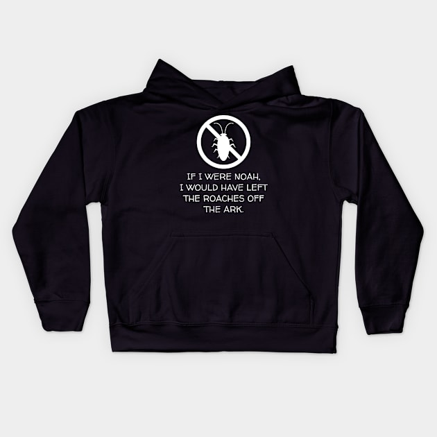 If I Were Noah I Would Have Left The Roaches Kids Hoodie by Muzehack